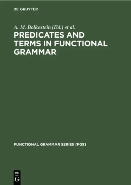Predicates and Terms in Functional Grammar by A. M. Bolkestein, C. De Groot, J. L. MacKenzie