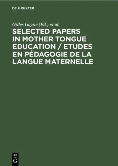 Selected Papers in Mother Tongue Education / Etudes En Pédagogie de la Langue Maternelle by Gilles Gagné, Frans Daems, Sjaak Kroon