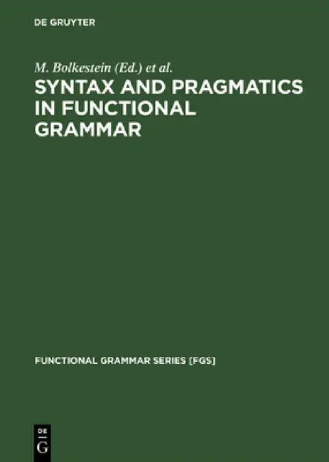 Syntax and Pragmatics in Functional Grammar by M. Bolkestein, Caspar De Groot, J. Lachlan MacKenzie