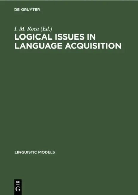 Logical Issues in Language Acquisition by I. M. Roca