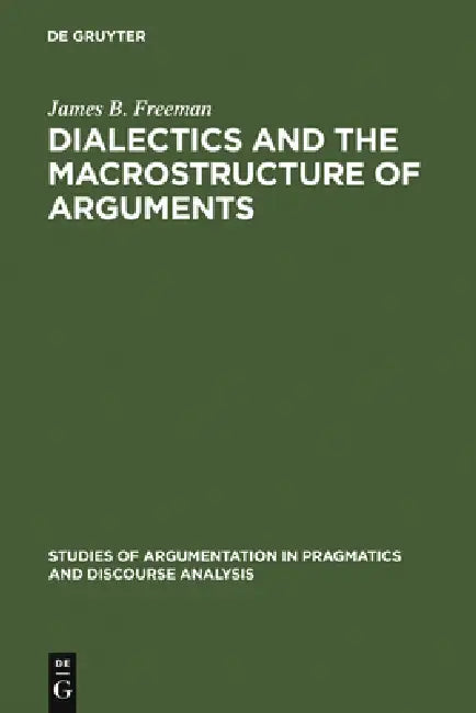 Dialectics and the Macrostructure of Arguments by James B. Freeman