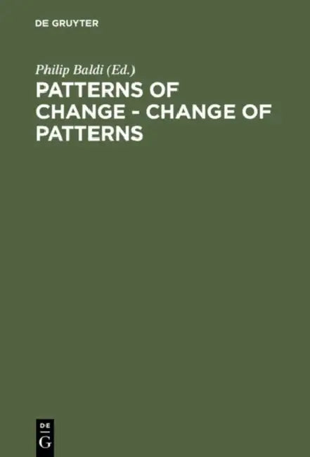 Patterns of Change - Change of Patterns: Linguistic Change and Reconstruction Methodology by Philip Baldi