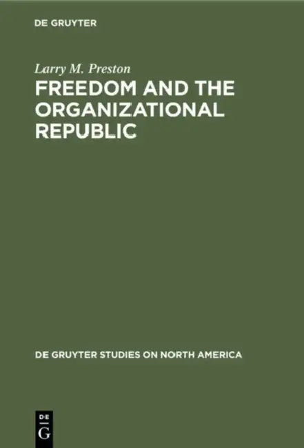 Freedom and the Organizational Republic by Larry M. Preston