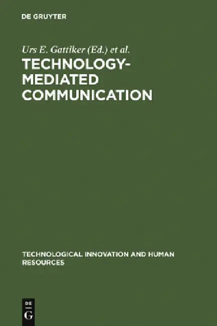 Technology-Mediated Communication by Urs E. Gattiker, Rosemarie S. Stollemmaier