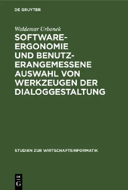 Software-Ergonomie Und Benutzerangemessene Auswahl Von Werkzeugen Der Dialoggestaltung by Waldemar Urbanek