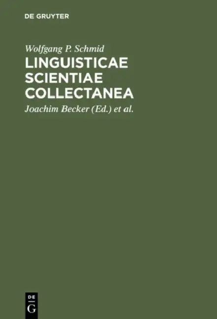 Linguisticae Scientiae Collectanea: Ausgewählte Schriften Anläßlich Seines 65. Geburtstages by Wolfgang P. Schmid, Joachim Becker, Eckhard Eggers