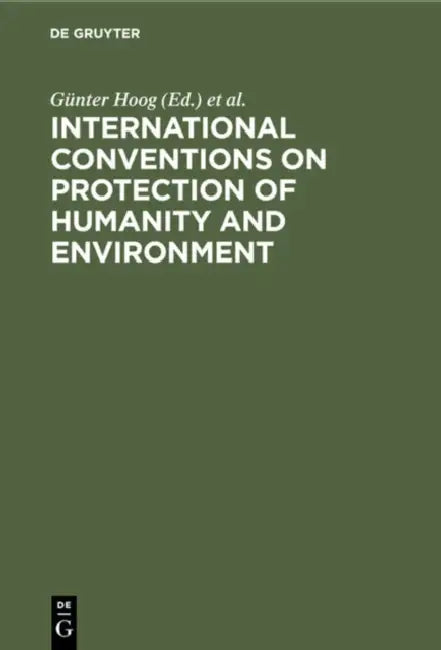 International Conventions on Protection of Humanity and Environment by Günter Hoog, Angela Steinmetz