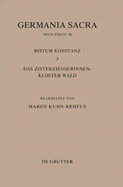 Die Bistümer Der Kirchenprovinz Mainz. Bistum Konstanz 3: Das Zisterzienserinnenkloster Wald by Maren Kuhn-Rehfus