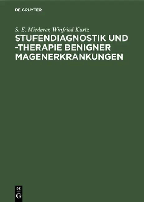 Stufendiagnostik und -therapie benigner Magenerkrankungen by S. E. Miederer, Winfried Kurtz