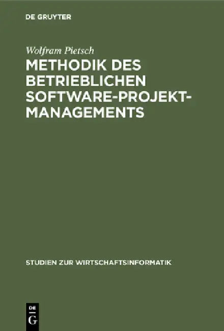 Methodik des betrieblichen Software-Projektmanagements by Wolfram Pietsch