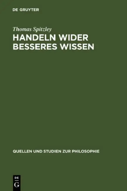Handeln wider besseres Wissen by Thomas Spitzley