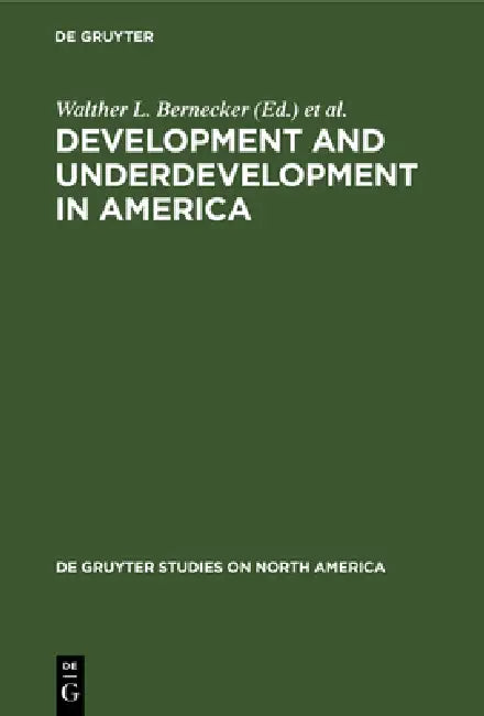 Development and Underdevelopment in America by Walther L. Bernecker, Hans W. Tobler