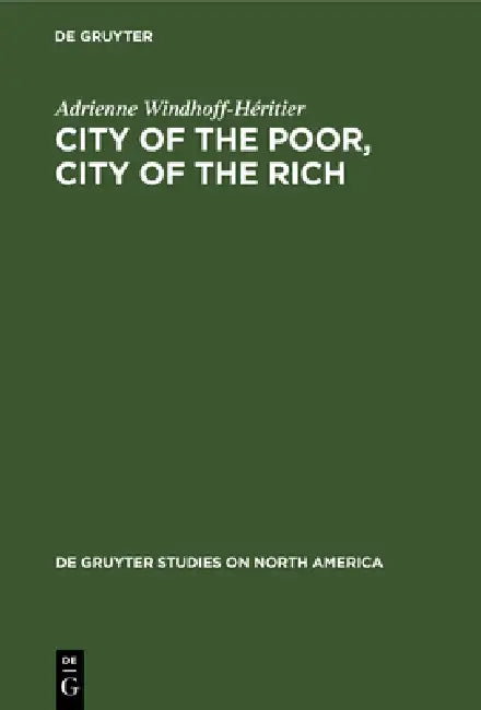 City of the Poor, City of the Rich: Politics and Policy in New York City by Adrienne Windhoff-Héritier
