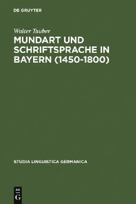 Mundart und Schriftsprache in Bayern (1450-1800) by Walter Tauber