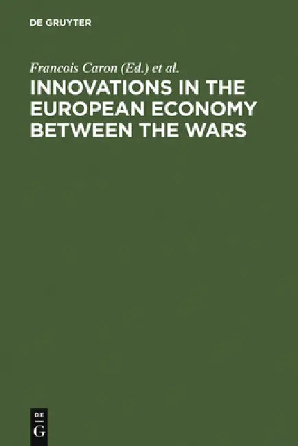 Innovations in the European Economy between the Wars by Francois Caron, Paul Erker, Wolfram Fischer