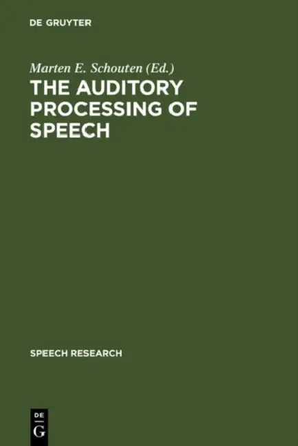 The Auditory Processing of Speech by Marten E. Schouten
