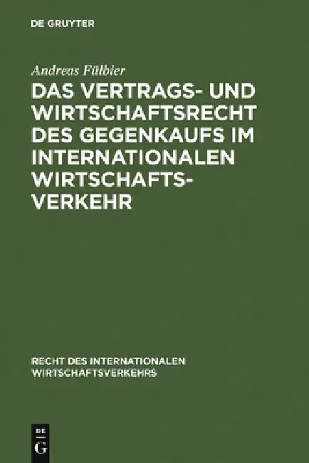 Das Vertrags- und Wirtschaftsrecht des Gegenkaufs im internationalen Wirtschaftsverkehr by Andreas Fülbier