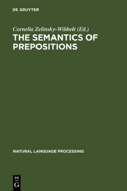 The Semantics of Prepositions by Cornelia Zelinsky-Wibbelt