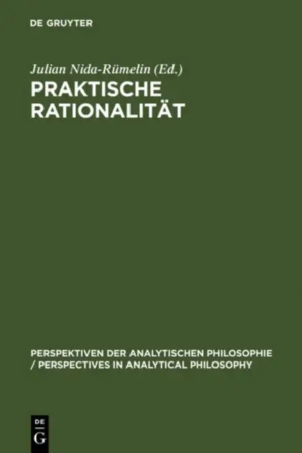 Praktische Rationalität: Grundlagenprobleme Und Ethische Anwendungen Des Rational Choice-Paradigmas by Julian Nida-Rümelin