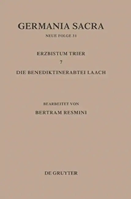 Germania Sacra, Bd 31, Das Erzbistum Trier 7. Die Benediktinerabtei Laach by Bertram Resmini