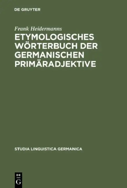 Etymologisches Wörterbuch Der Germanischen Primäradjektive by Frank Heidermanns