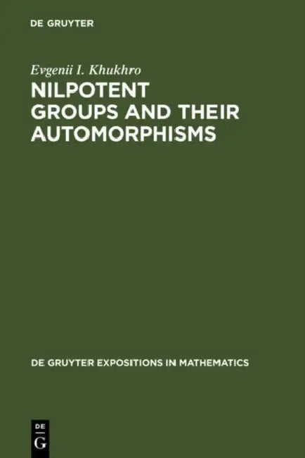 Nilpotent Groups and Their Automorphisms by Evgenii I. Khukhro