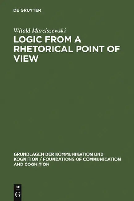 Logic from a Rhetorical Point of View by Witold Marciszewski