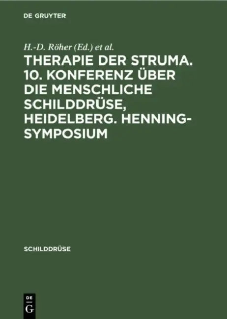Therapie Der Struma. 10. Konferenz Über Die Menschliche Schilddrüse, Heidelberg. Henning-Symposium by H. -D Röher, B. Weinheimer