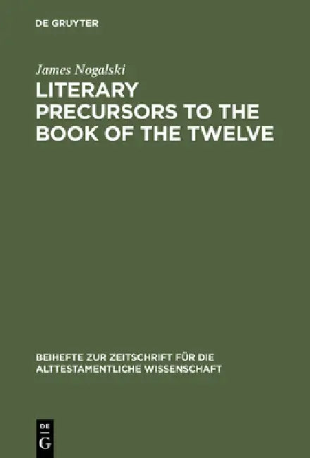 Literary Precursors to the Book of the Twelve by James Nogalski