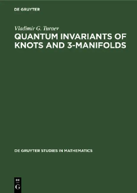 Quantum Invariants of Knots and 3-Manifolds by Vladimir G. Turaev