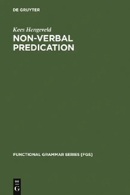 Non-Verbal Predication: Theory, Typology, Diachrony by Kees Hengeveld