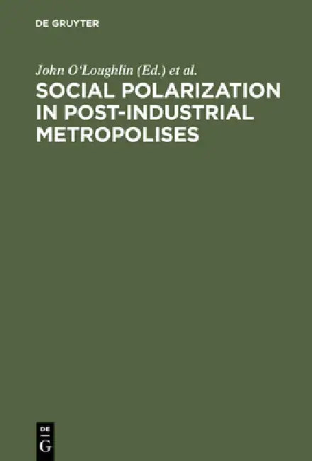 Social Polarization in Post-Industrial Metropolises by John O'Loughlin, Jürgen Friedrichs