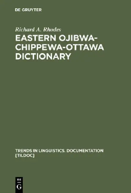 Eastern Ojibwa-Chippewa-Ottawa Dictionary by Richard a. Rhodes