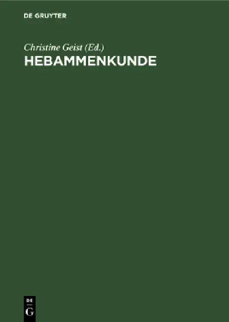 Hebammenkunde: Lehrbuch Für Schwangerschaft, Geburt, Wochenbett Und Beruf by Christine Geist