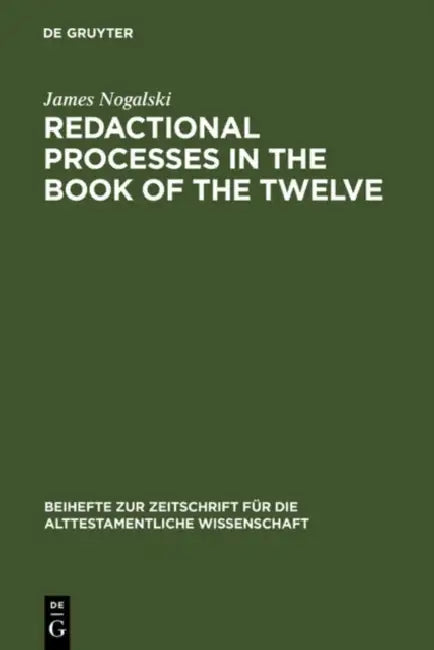 Redactional Processes in the Book of the Twelve by James Nogalski