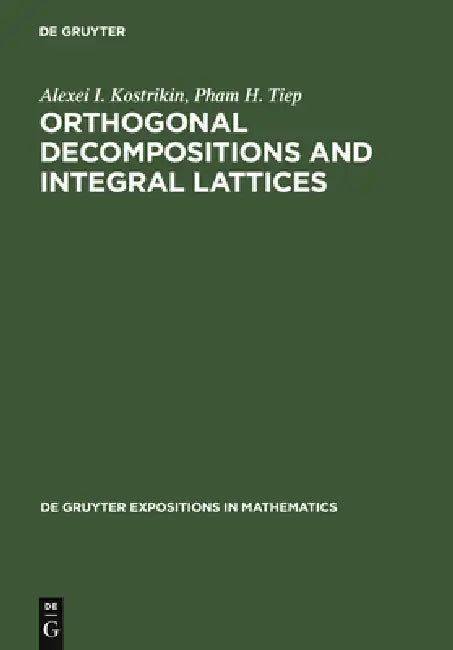 Orthogonal Decompositions and Integral Lattices by Alexei Kostrikin, Pham Huu Tiep