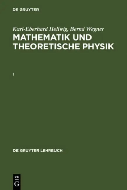 Karl-Eberhard Hellwig; Bernd Wegner: Mathematik Und Theoretische Physik. I by Karl-Eberhard Hellwig, Bernd Wegner
