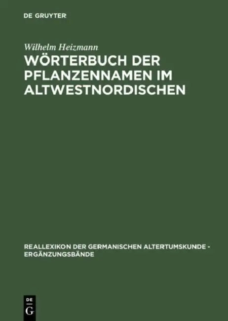 Wörterbuch Der Pflanzennamen Im Altwestnordischen by Wilhelm Heizmann