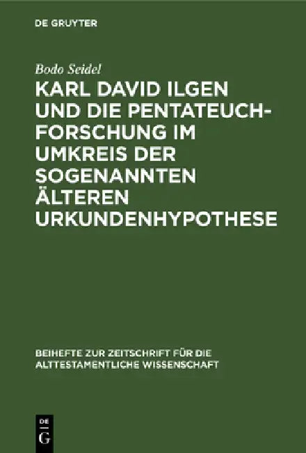 Karl David Ilgen Und Die Pentateuchforschung Im Umkreis Der Sogenannten Älteren Urkundenhypothese: Studien Zur Geschichte Der Exegetischen Hermeneutik by Bodo Seidel