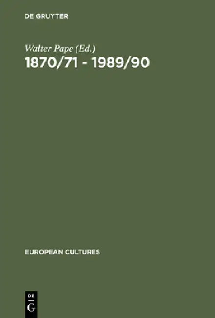 1870/71 - 1989/90: German Unifications and the Change of Literary Discourse by Walter Pape
