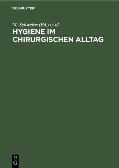 Hygiene Im Chirurgischen Alltag: Traditionen, Glaubensbekenntnisse, Fakten by M. Schweins, E. Neugebauer, U. Holthausen