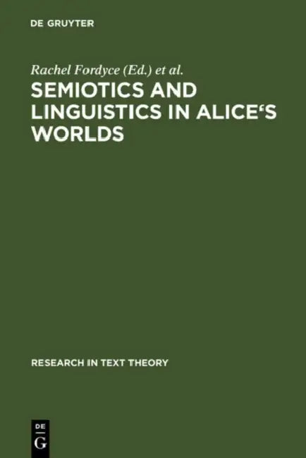 Semiotics and Linguistics in Alice's Worlds by Rachel Fordyce, Carla Marello
