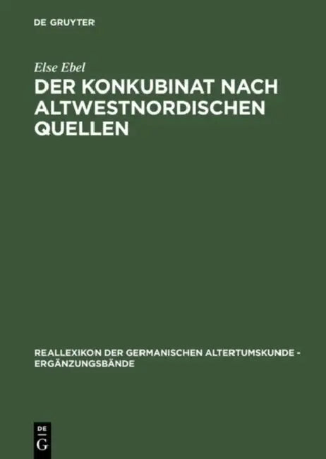 Der Konkubinat Nach Altwestnordischen Quellen: Philologische Studien Zur Sogenannten Friedelehe by Else Ebel