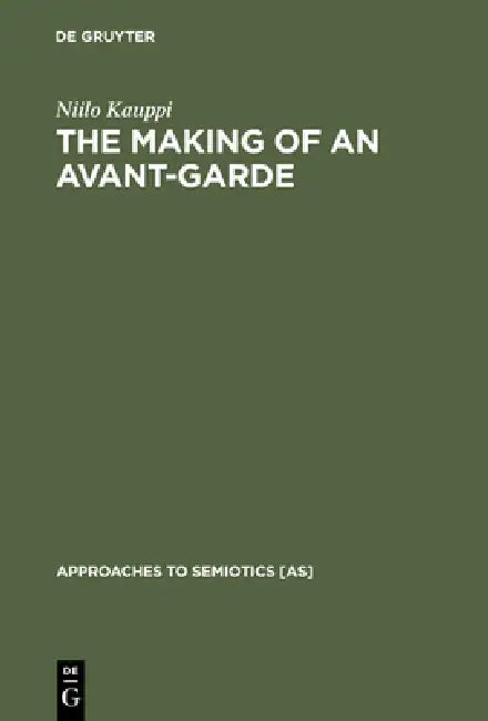 The Making of an Avant-Garde by Niilo Kauppi