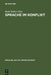 Sprache Im Konflikt: Zur Rolle Der Sprache in Sozialen, Politischen Und Militärischen Auseinandersetzungen by Ruth Reiher