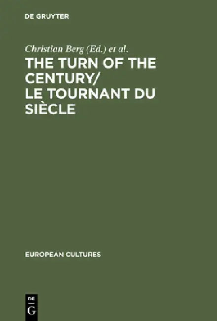 The Turn of the Century/Le Tournant Du Siècle: Modernism and Modernity in Literature and the Arts/Le Modernisme Et La Modernité Dans La Littérature Et by Christian Berg, Frank Durieux, Geert Lernout
