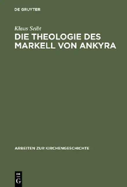 Die Theologie des Markell von Ankyra by Klaus Seibt