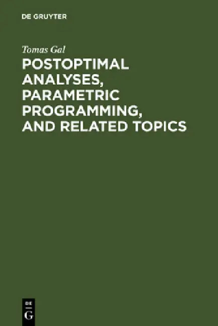 Postoptimal Analyses, Parametric Programming, and Related Topics by Tomas Gal
