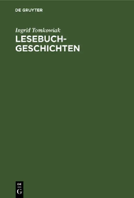 Lesebuchgeschichten: Erzählstoffe in Schullesebüchern 1770-1920 by Ingrid Tomkowiak