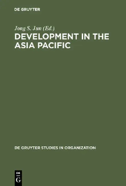 Development in the Asia Pacific: A Public Policiy Perspective by Jong S. Jun